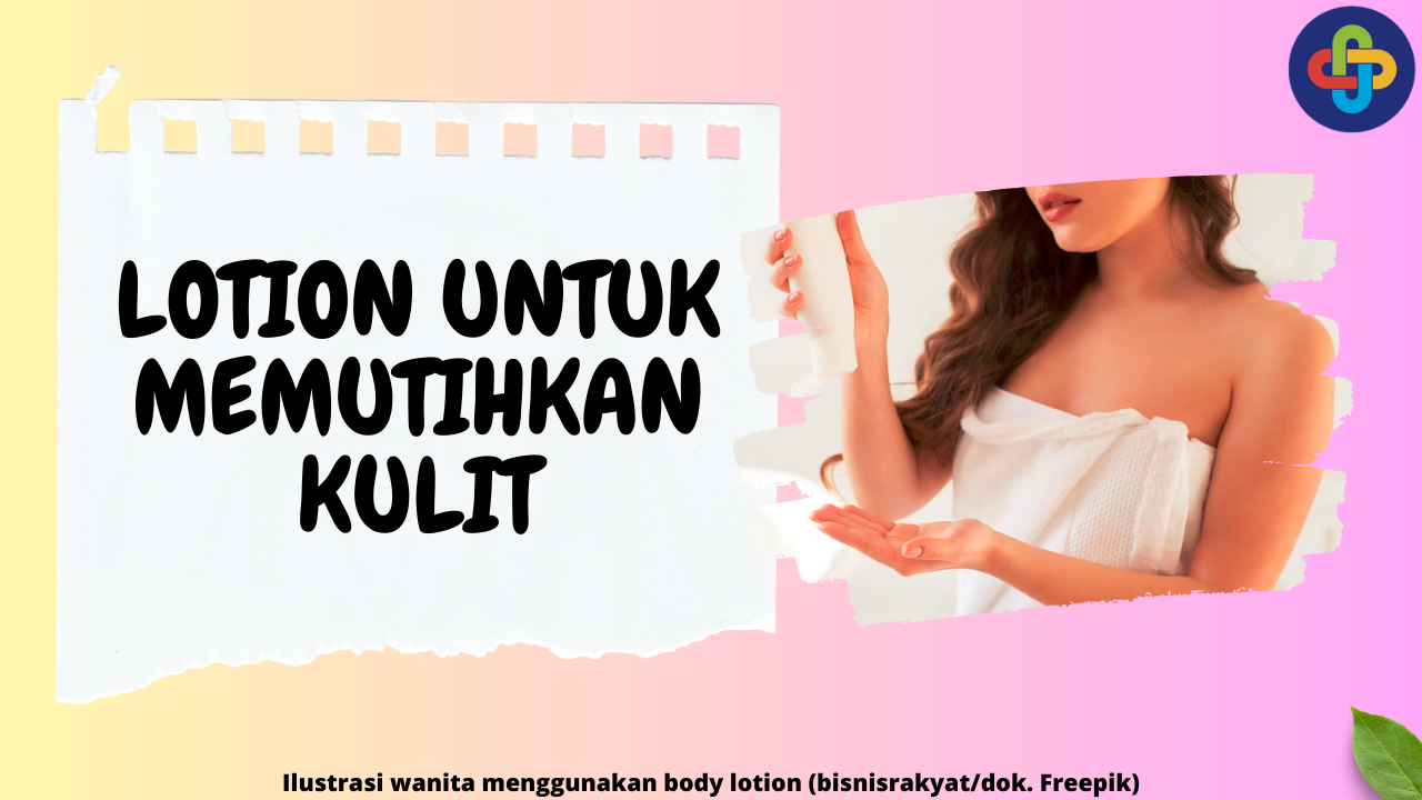 6 Rekomendasi Body Lotion Terbaik yang Efektif Memutihkan Kulit