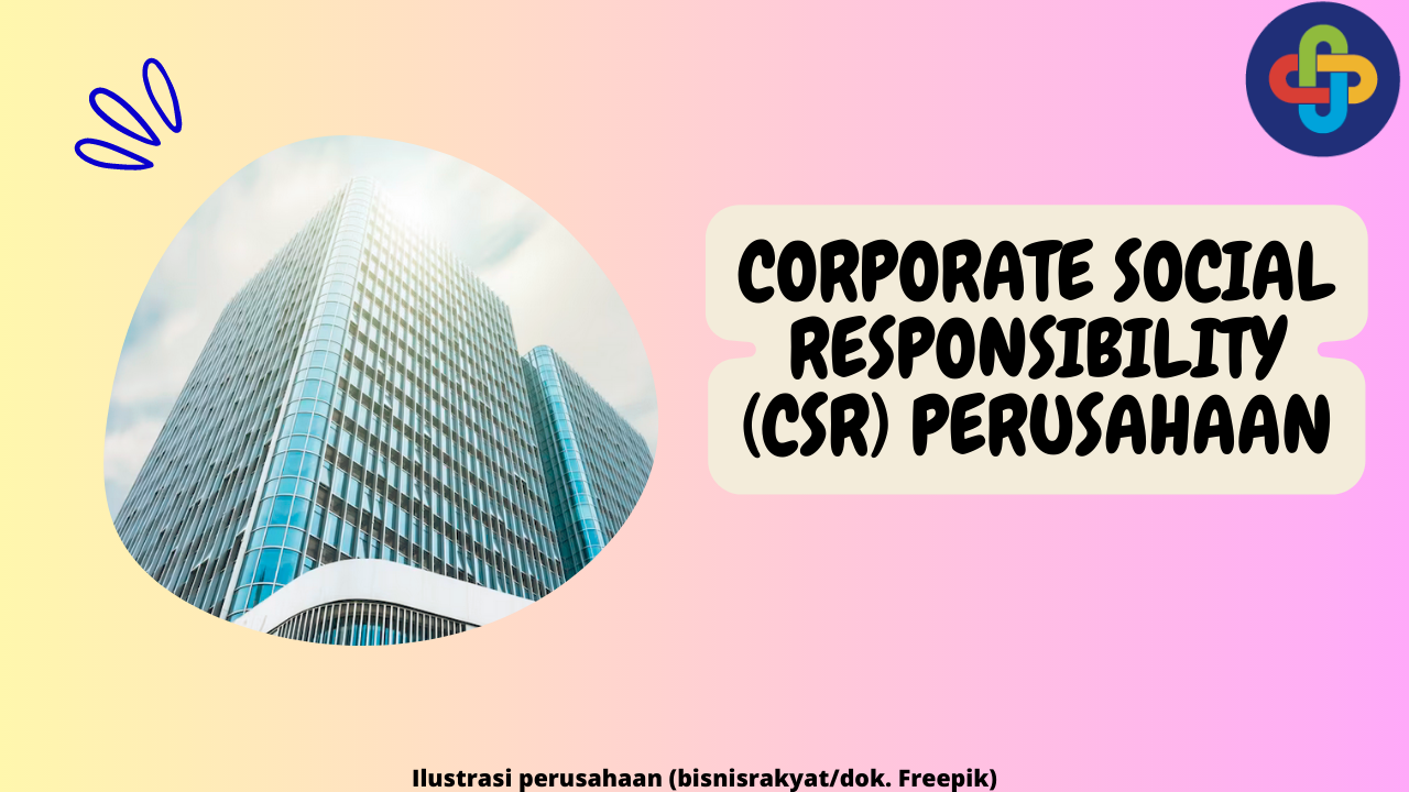 Ketahui Pengertian Corporate Social Responsibility (CSR) dalam Perusahaan