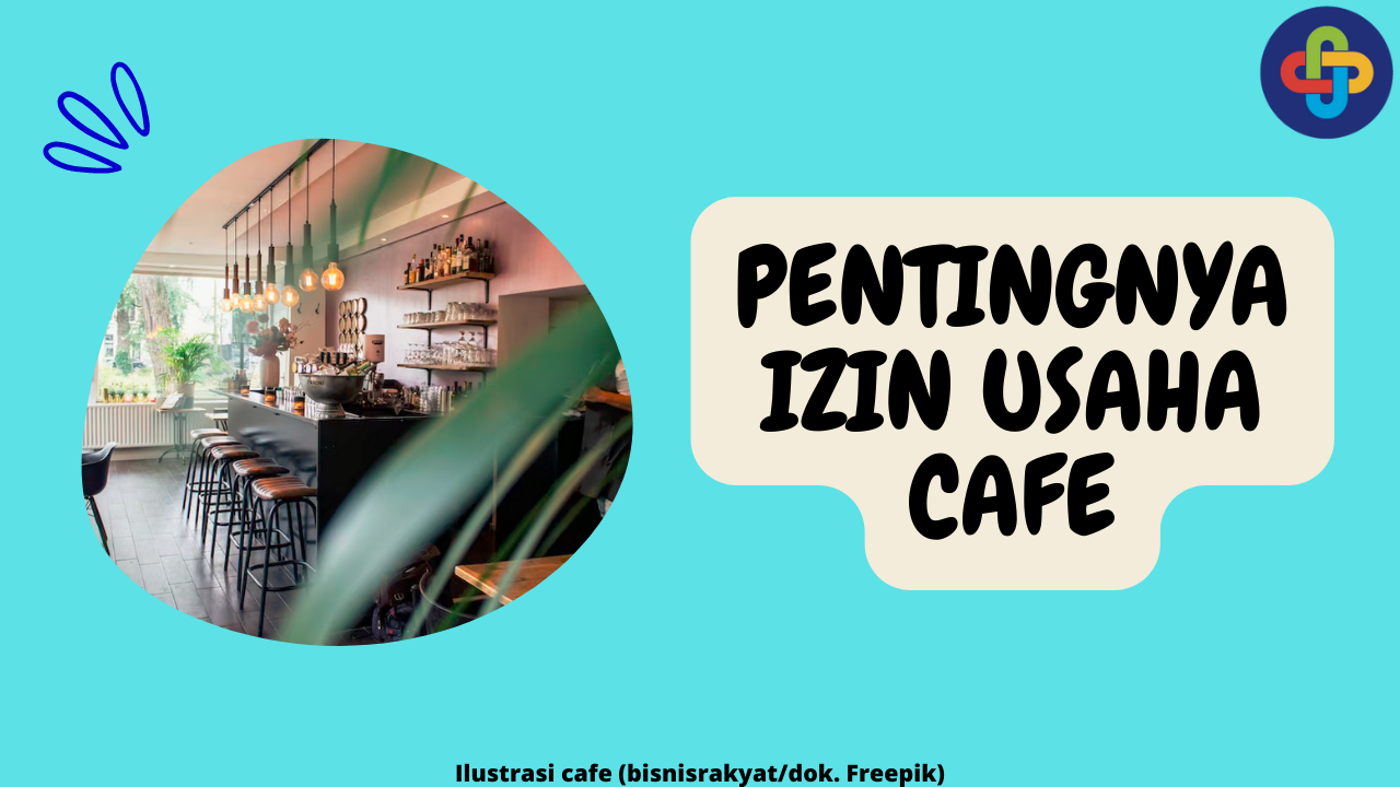 Berikut 4 Alasan Pentingnya Izin Usaha Cafe