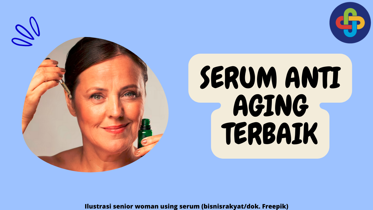 9 Serum Anti Aging Terbaik dan Ampuh Buat Kulit Awet Muda