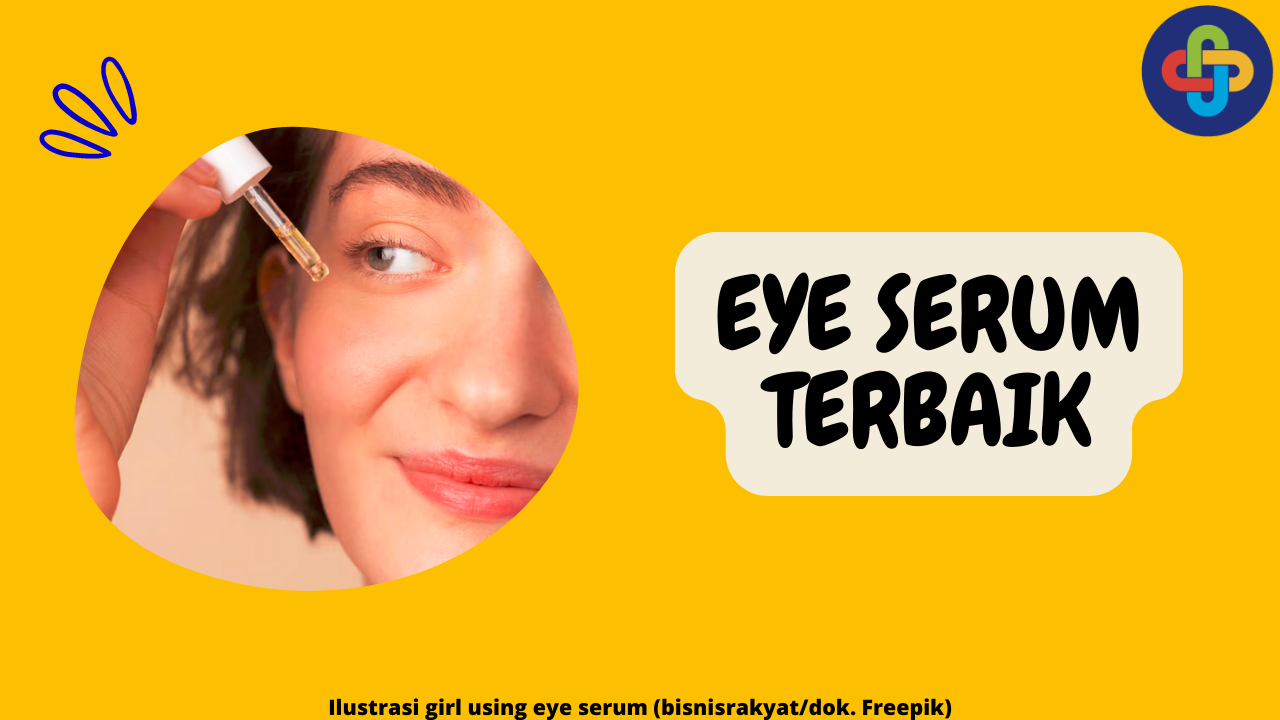 9 Eye Serum Terbaik dan Lebih Efektif untuk Perawatan Bawah Mata