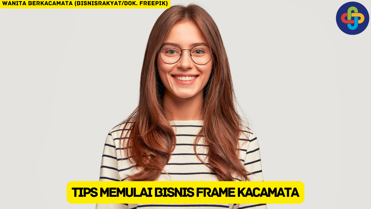 10 Tips Memulai Bisnis Frame Kacamata yang Bisa Kamu Ikuti